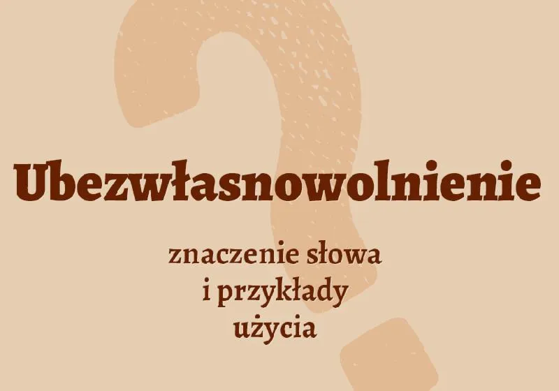 Procedura ubezwłasnowolnienia krok po kroku
